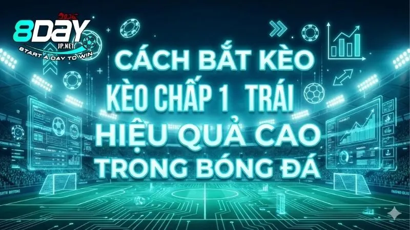 cach-bat-keo-chap-1-trai-hieu-qua-cao-giup-ban-ve-bo